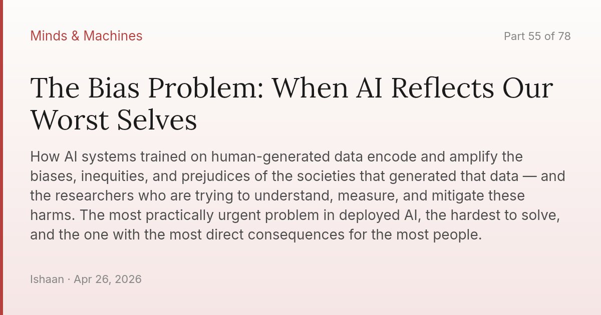The Bias Problem: When AI Reflects Our Worst Selves